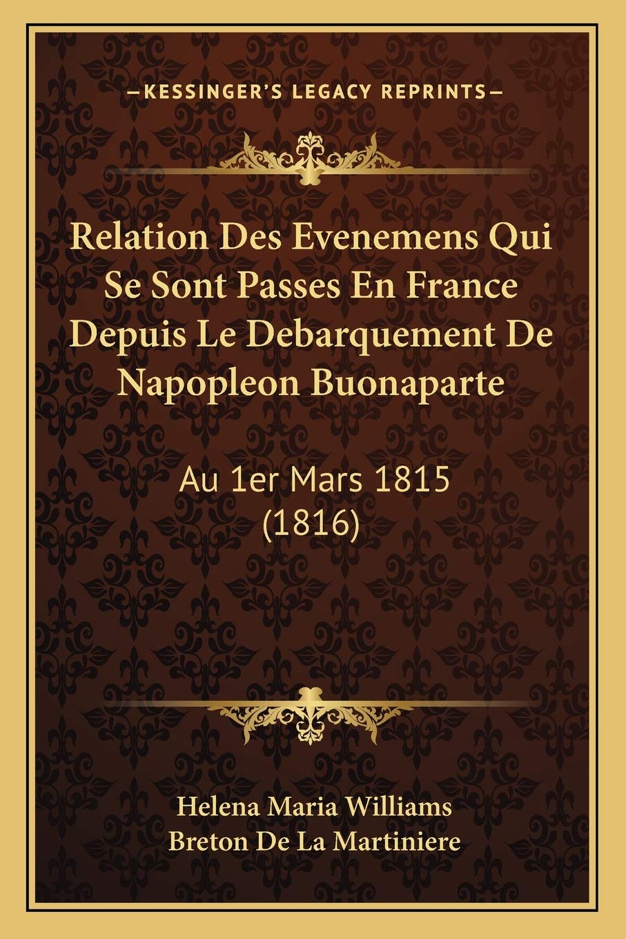 Relation Des Evenemens Qui Se Sont Passes En France Depuis Le Debarquement De Napopleon Buonaparte: Au 1er Mars 1815 (1816) International