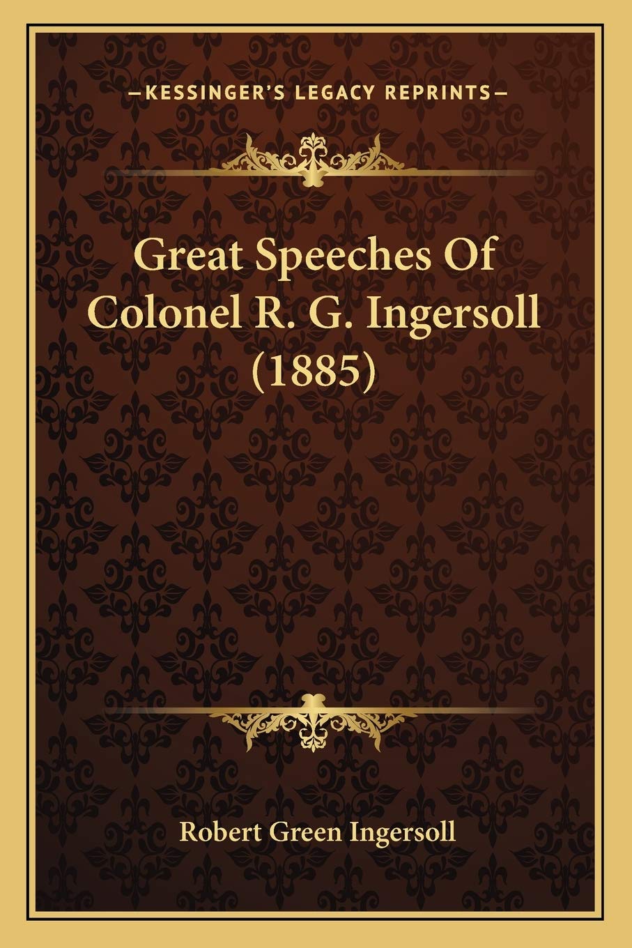 Great Speeches Of Colonel R. G. Ingersoll (1885) Philosophy