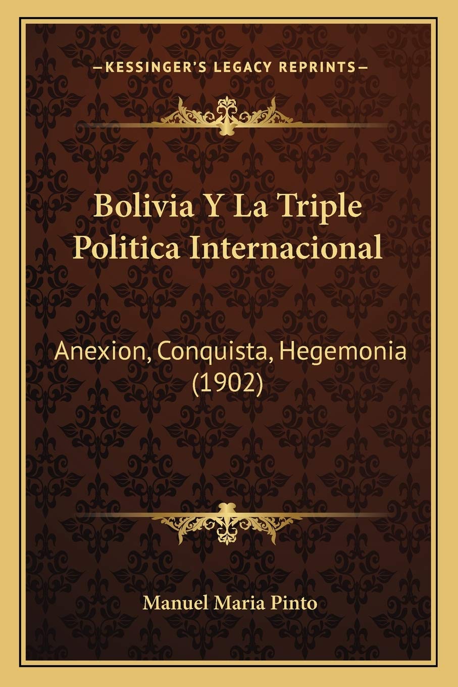 Bolivia Y La Triple Politica Internacional: Anexion, Conquista, Hegemonia (1902) General education