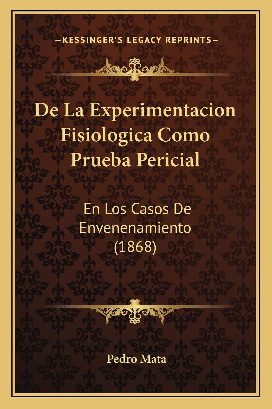 De La Experimentacion Fisiologica Como Prueba Pericial: En Los Casos De Envenenamiento (1868) Medicine