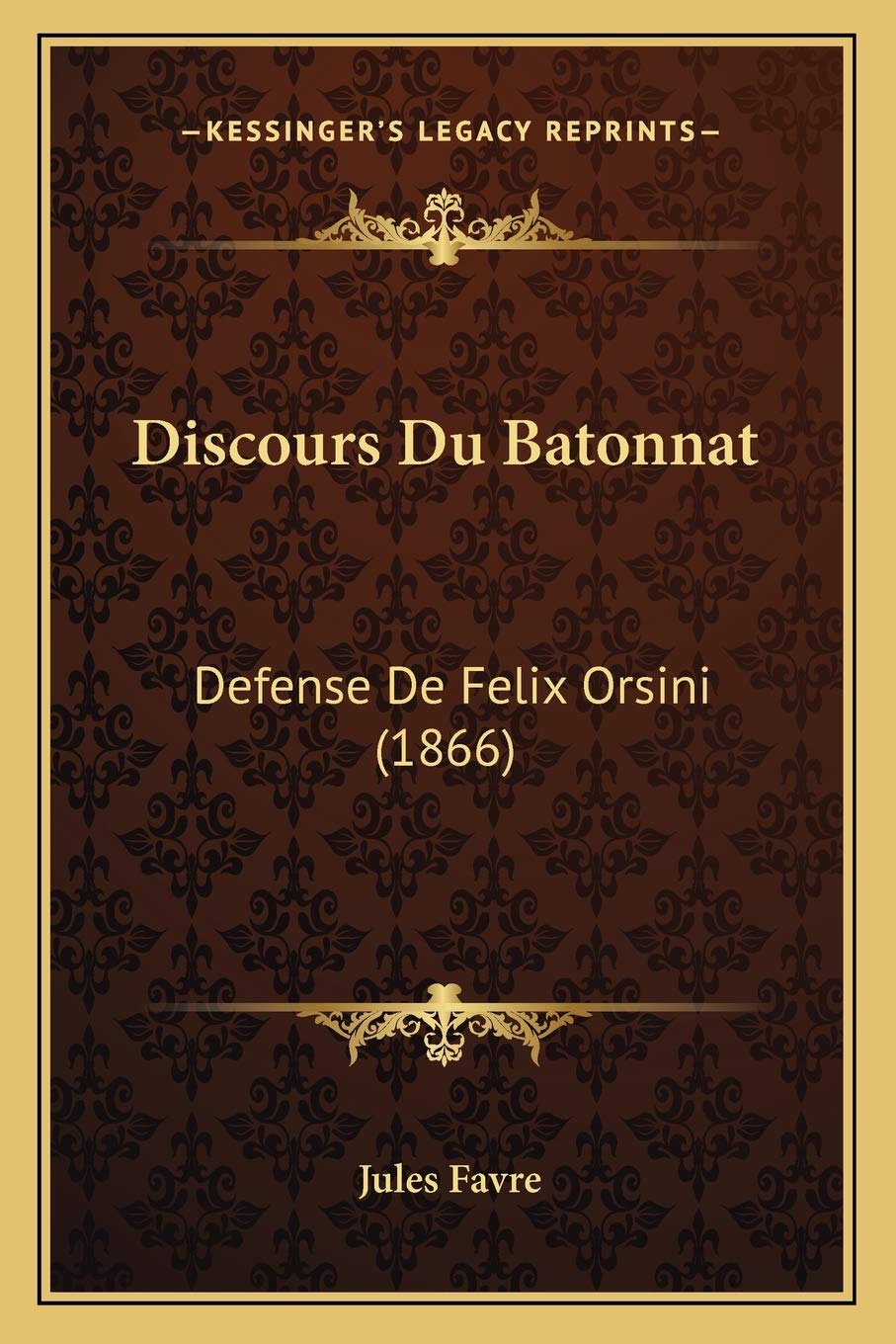 Discours Du Batonnat: Defense De Felix Orsini (1866) Law