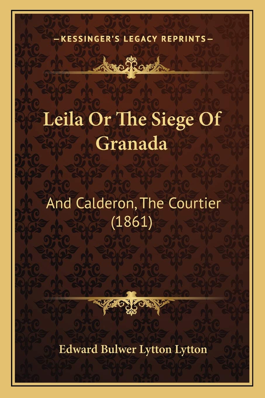 Leila Or The Siege Of Granada: And Calderon, The Courtier (1861) Drama