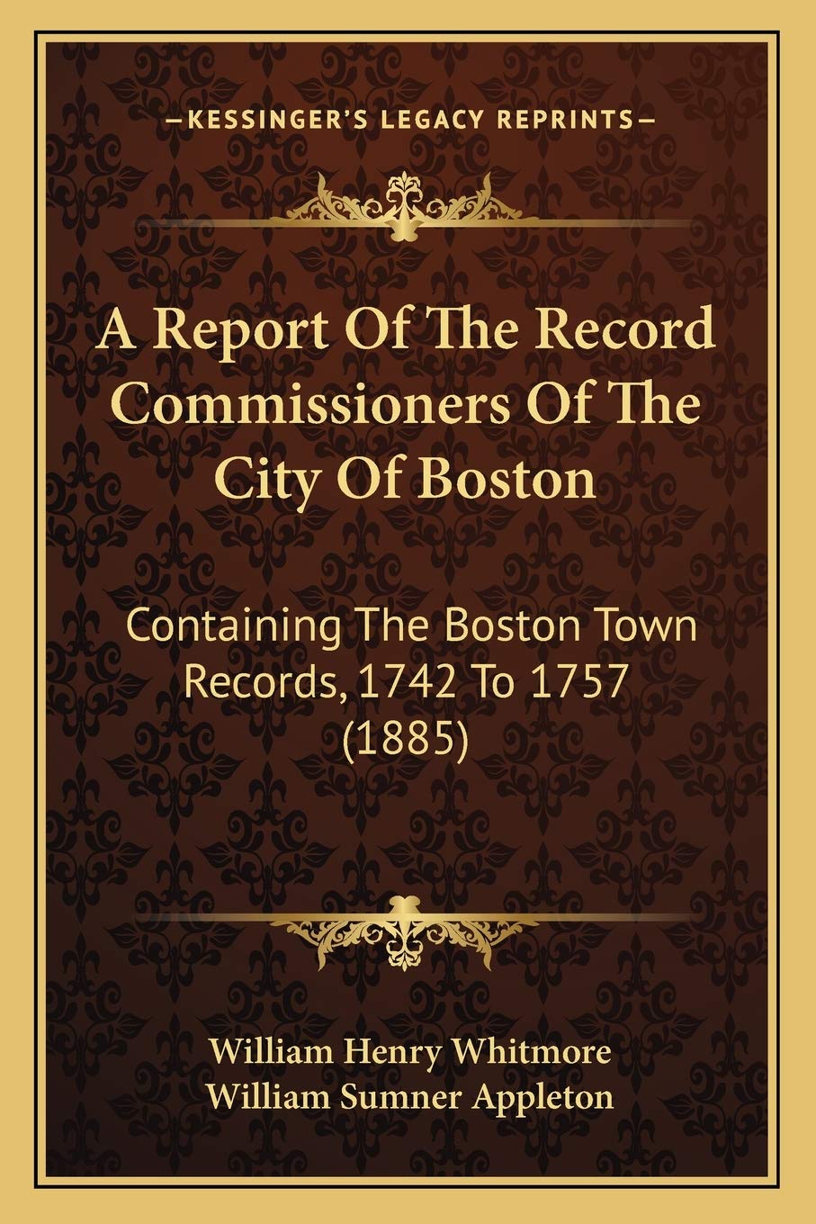A Report Of The Record Commissioners Of The City Of Boston: Containing The Boston Town Records, 1742 To 1757 (1885) Contemporary literature Books