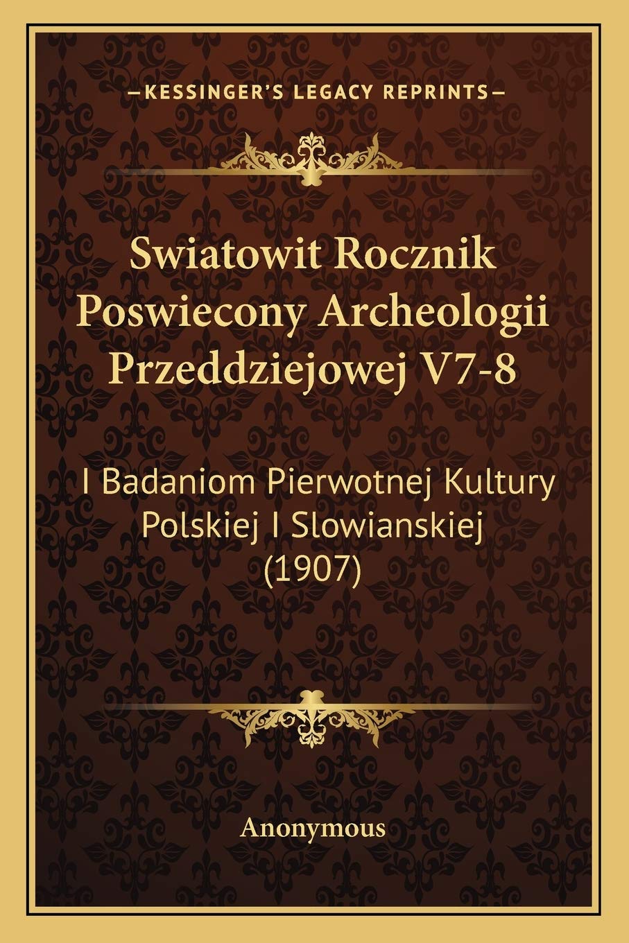Swiatowit Rocznik Poswiecony Archeologii Przeddziejowej V7-8: I Badaniom Pierwotnej Kultury Polskiej I Slowianskiej (1907) General education