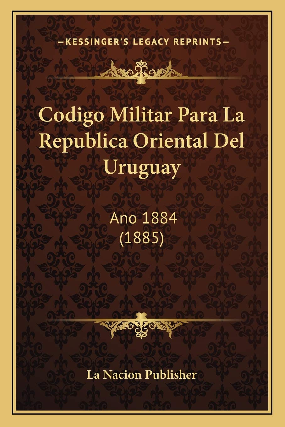 Codigo Militar Para La Republica Oriental Del Uruguay: Ano 1884 (1885) Law