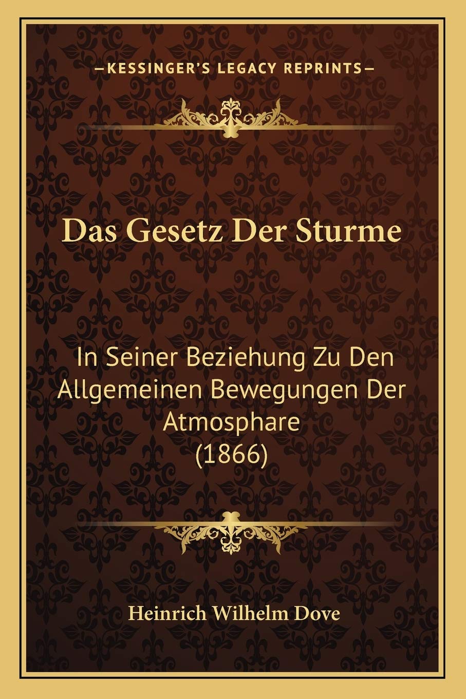 Das Gesetz Der Sturme: In Seiner Beziehung Zu Den Allgemeinen Bewegungen Der Atmosphare (1866) International