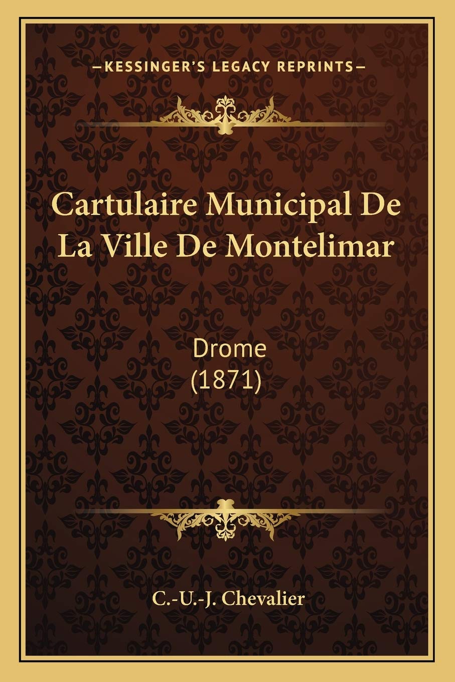 Cartulaire Municipal De La Ville De Montelimar: Drome (1871) International