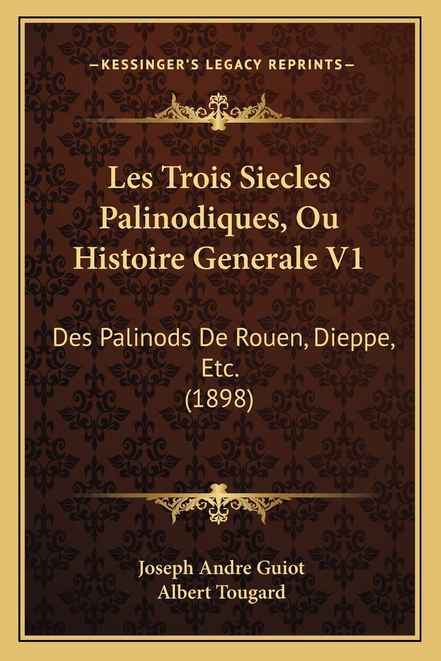 Les Trois Siecles Palinodiques, Ou Histoire Generale V1: Des Palinods De Rouen, Dieppe, Etc. (1898) Contemporary literature