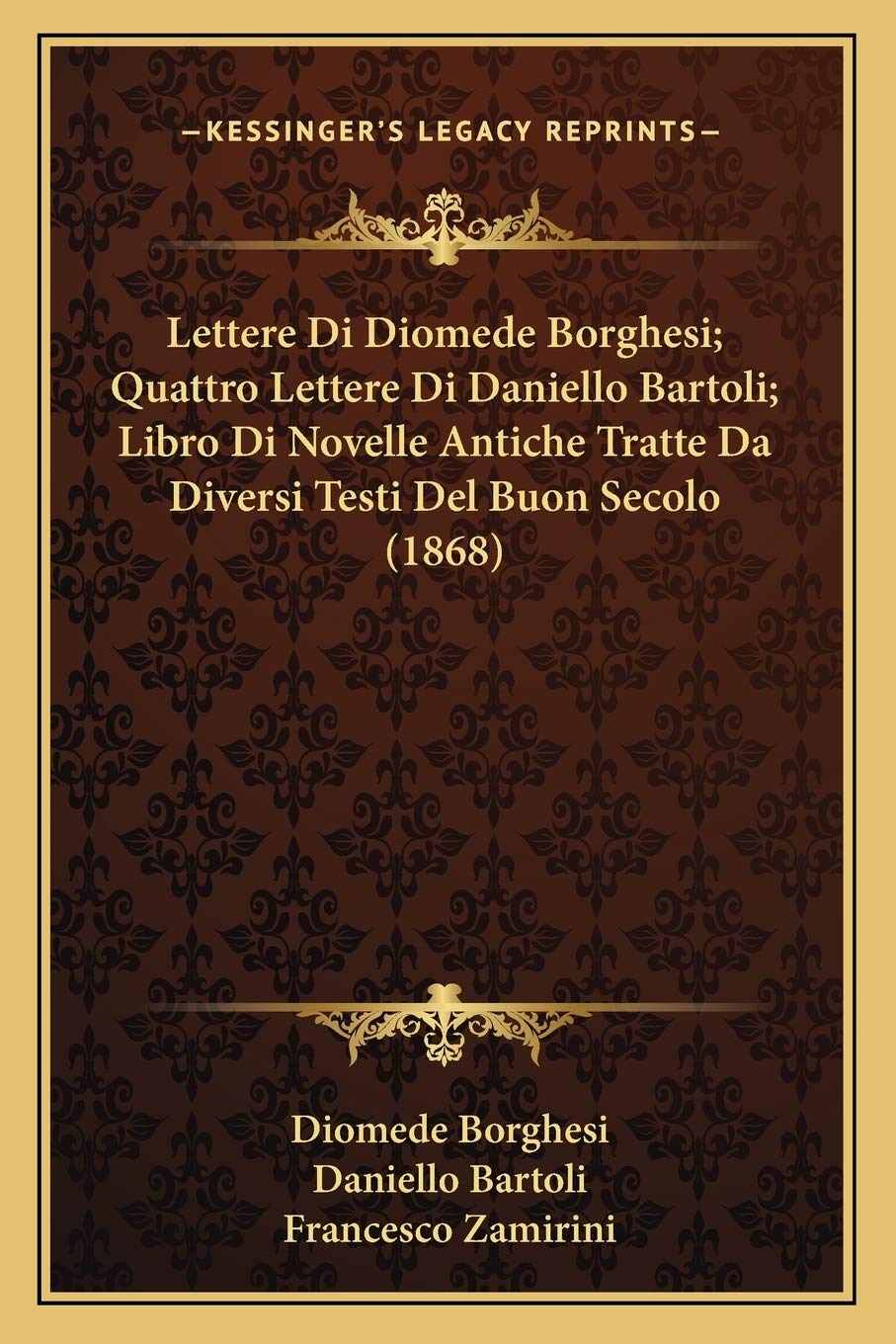 Lettere Di Diomede Borghesi; Quattro Lettere Di Daniello Bartoli; Libro Di Novelle Antiche Tratte Da Diversi Testi Del Buon Secolo (1868) Historical Fiction