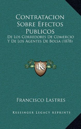 Contratacion Sobre Efectos Publicos: De Los Corredores De Comercio Y De Los Agentes De Bolsa (1878) Contemporary literature
