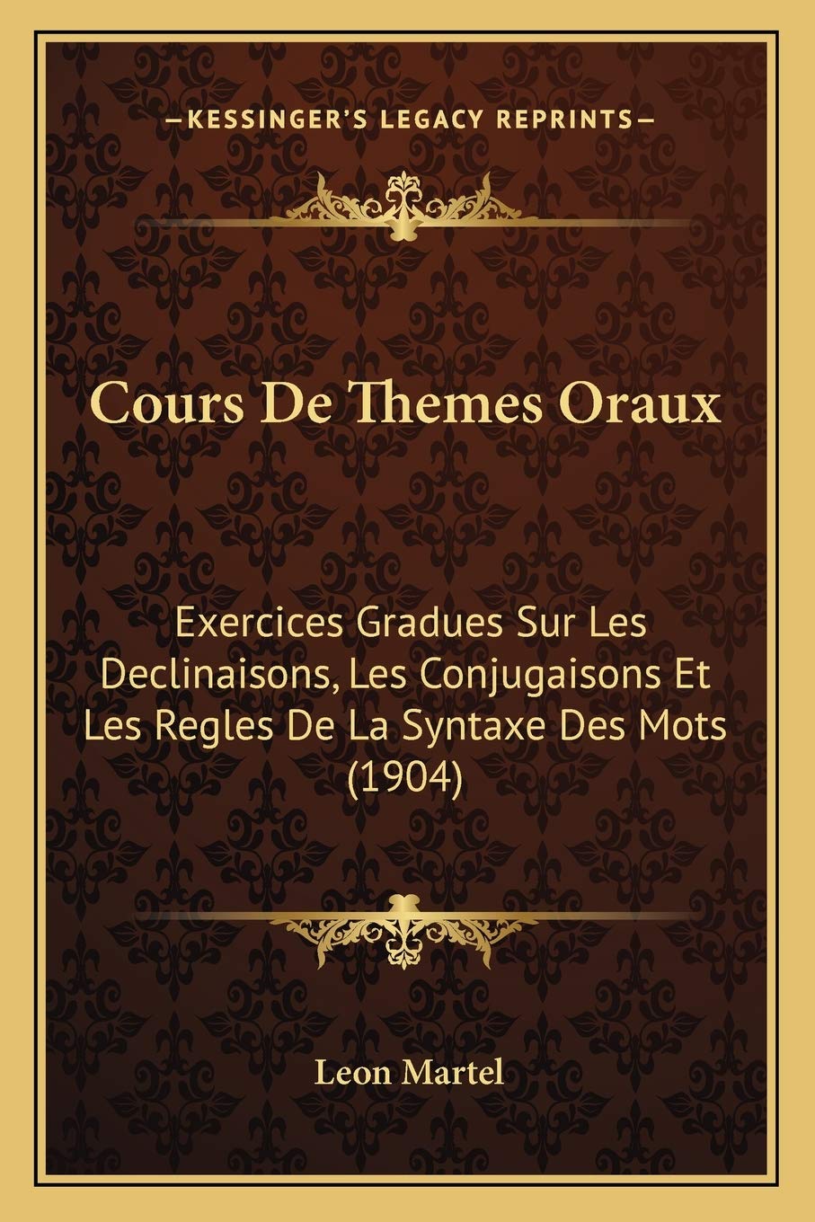 Cours De Themes Oraux: Exercices Gradues Sur Les Declinaisons, Les Conjugaisons Et Les Regles De La Syntaxe Des Mots (1904) Social Sciences