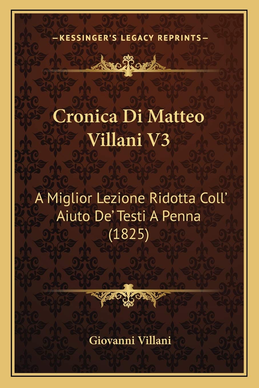 Cronica Di Matteo Villani V3: A Miglior Lezione Ridotta Coll' Aiuto De' Testi A Penna (1825) Contemporary literature