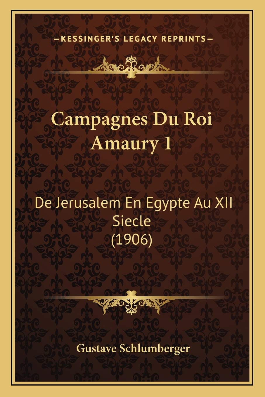 Campagnes Du Roi Amaury 1: De Jerusalem En Egypte Au XII Siecle (1906) book