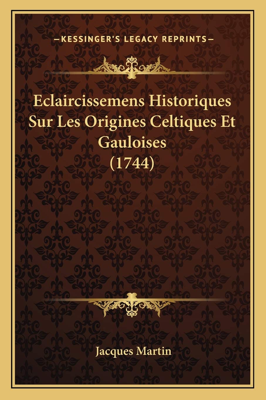 Eclaircissemens Historiques Sur Les Origines Celtiques Et Gauloises (1744) book