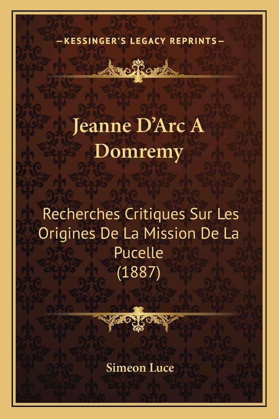 Jeanne D'Arc A Domremy: Recherches Critiques Sur Les Origines De La Mission De La Pucelle (1887) book