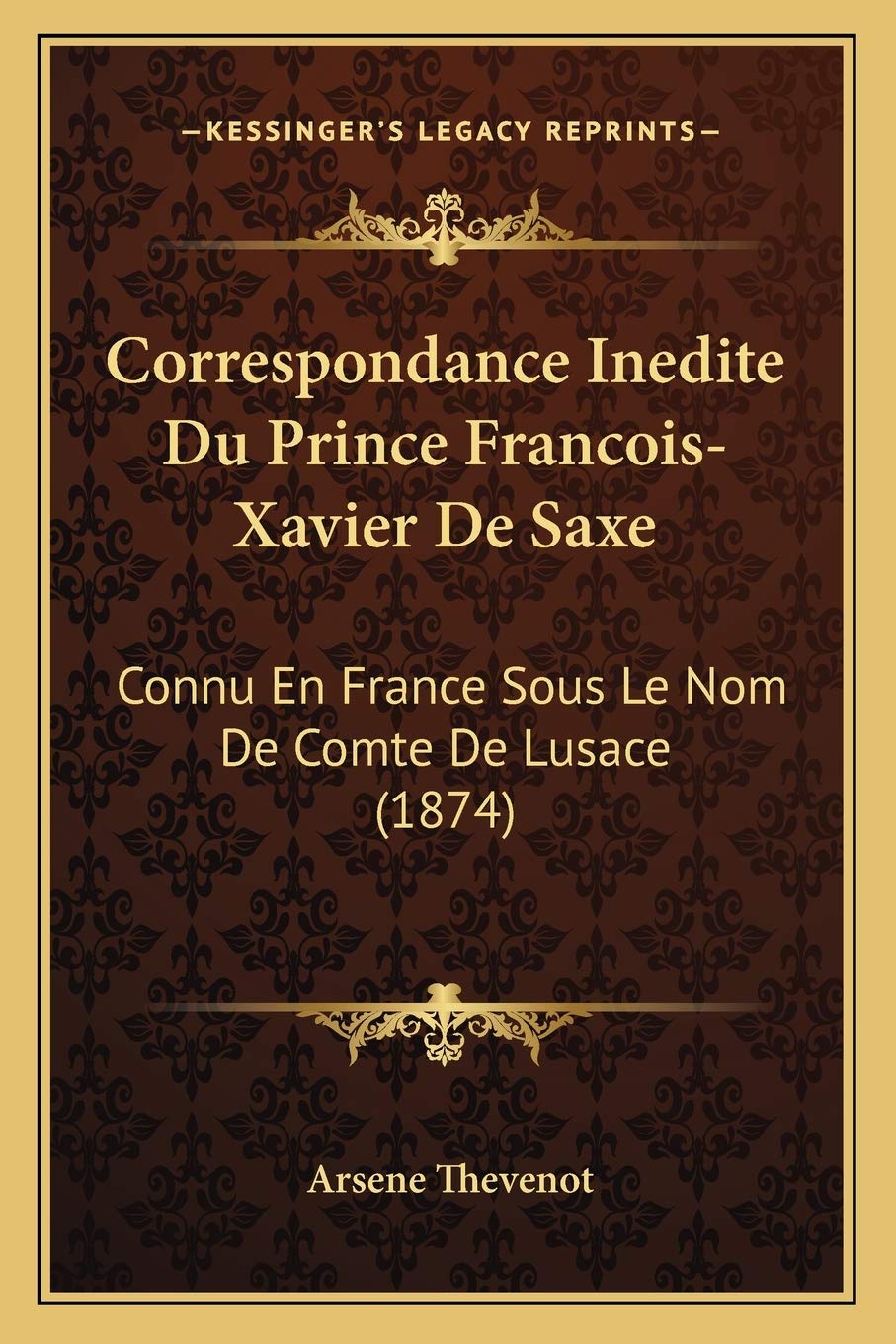 Correspondance Inedite Du Prince Francois-Xavier De Saxe: Connu En France Sous Le Nom De Comte De Lusace (1874) book