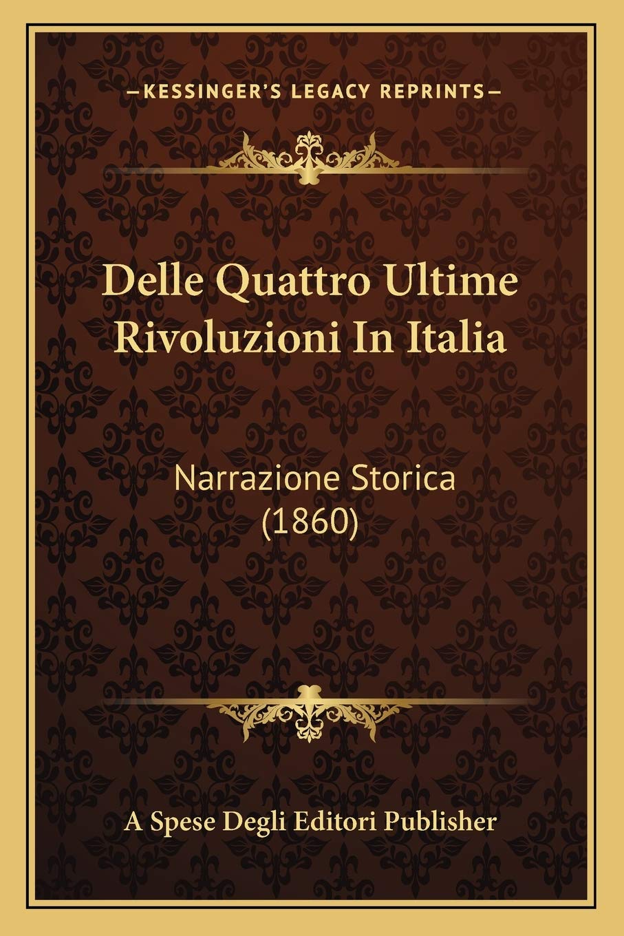 Delle Quattro Ultime Rivoluzioni In Italia: Narrazione Storica (1860) Contemporary literature Books