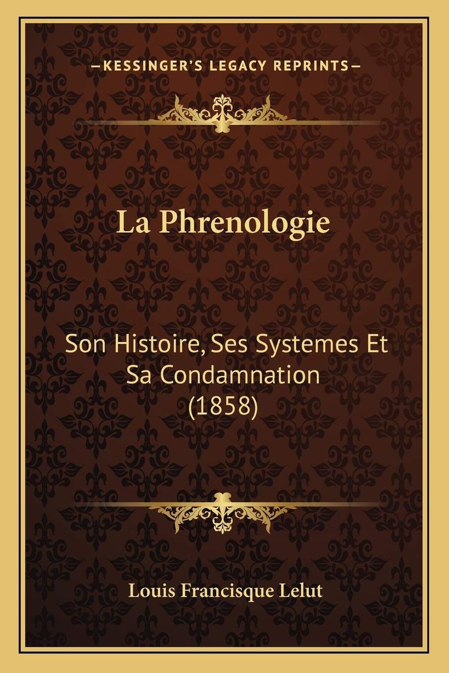 La Phrenologie: Son Histoire, Ses Systemes Et Sa Condamnation (1858) book