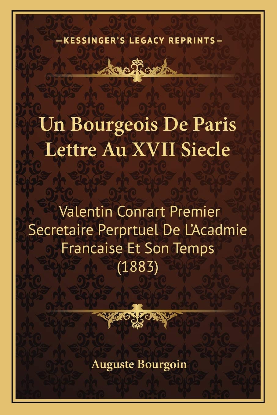 Un Bourgeois De Paris Lettre Au XVII Siecle: Valentin Conrart Premier Secretaire Perprtuel De L'Acadmie Francaise Et Son Temps (1883) book