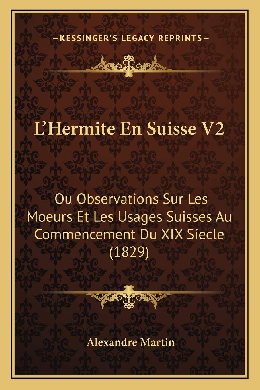 L'Hermite En Suisse V2: Ou Observations Sur Les Moeurs Et Les Usages Suisses Au Commencement Du XIX Siecle (1829) book
