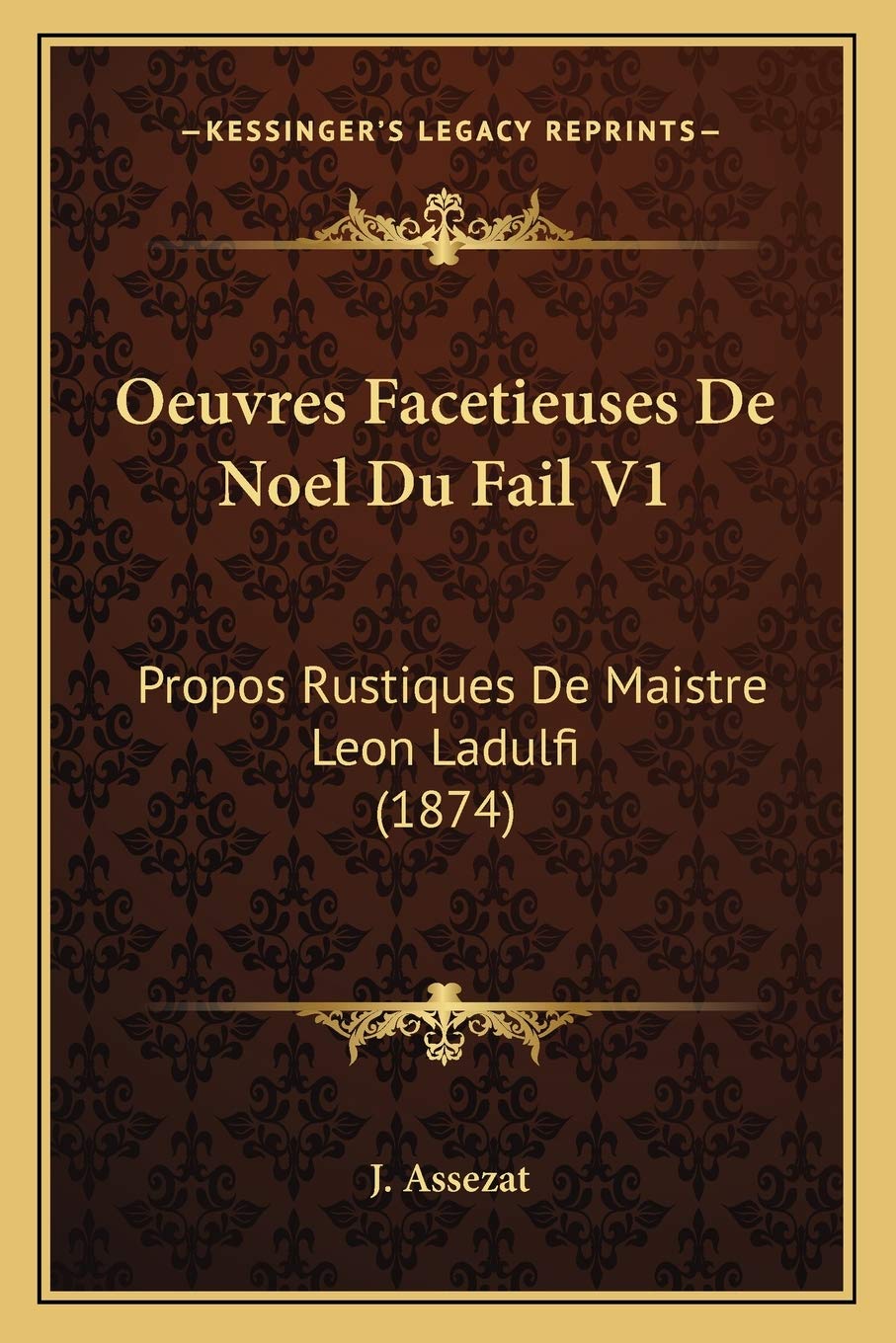 Oeuvres Facetieuses De Noel Du Fail V1: Propos Rustiques De Maistre Leon Ladulfi (1874) book
