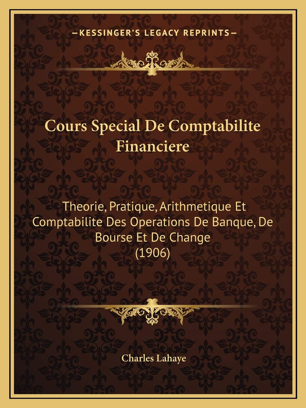 Cours Special De Comptabilite Financiere: Theorie, Pratique, Arithmetique Et Comptabilite Des Operations De Banque, De Bourse Et De Change (1906) book