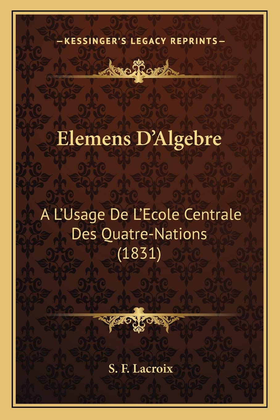 Elemens D'Algebre: A L'Usage De L'Ecole Centrale Des Quatre-Nations (1831) book