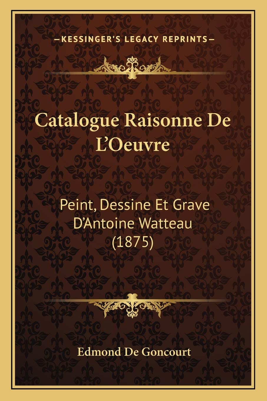 Catalogue Raisonne De L'Oeuvre: Peint, Dessine Et Grave D'Antoine Watteau (1875) book