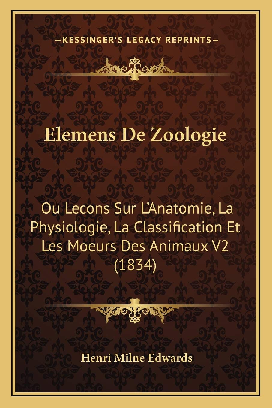 Elemens De Zoologie: Ou Lecons Sur L'Anatomie, La Physiologie, La Classification Et Les Moeurs Des Animaux V2 (1834) book