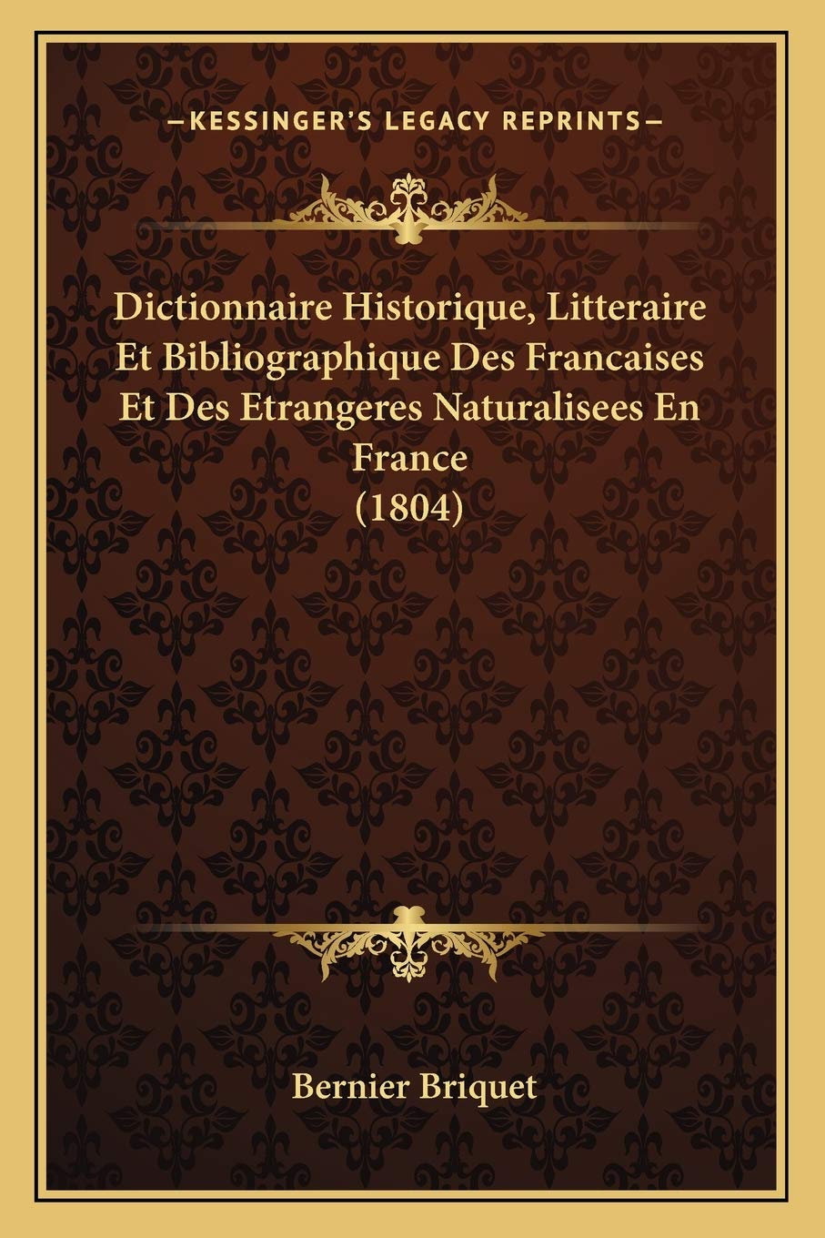 Dictionnaire Historique, Litteraire Et Bibliographique Des Francaises Et Des Etrangeres Naturalisees En France (1804) book