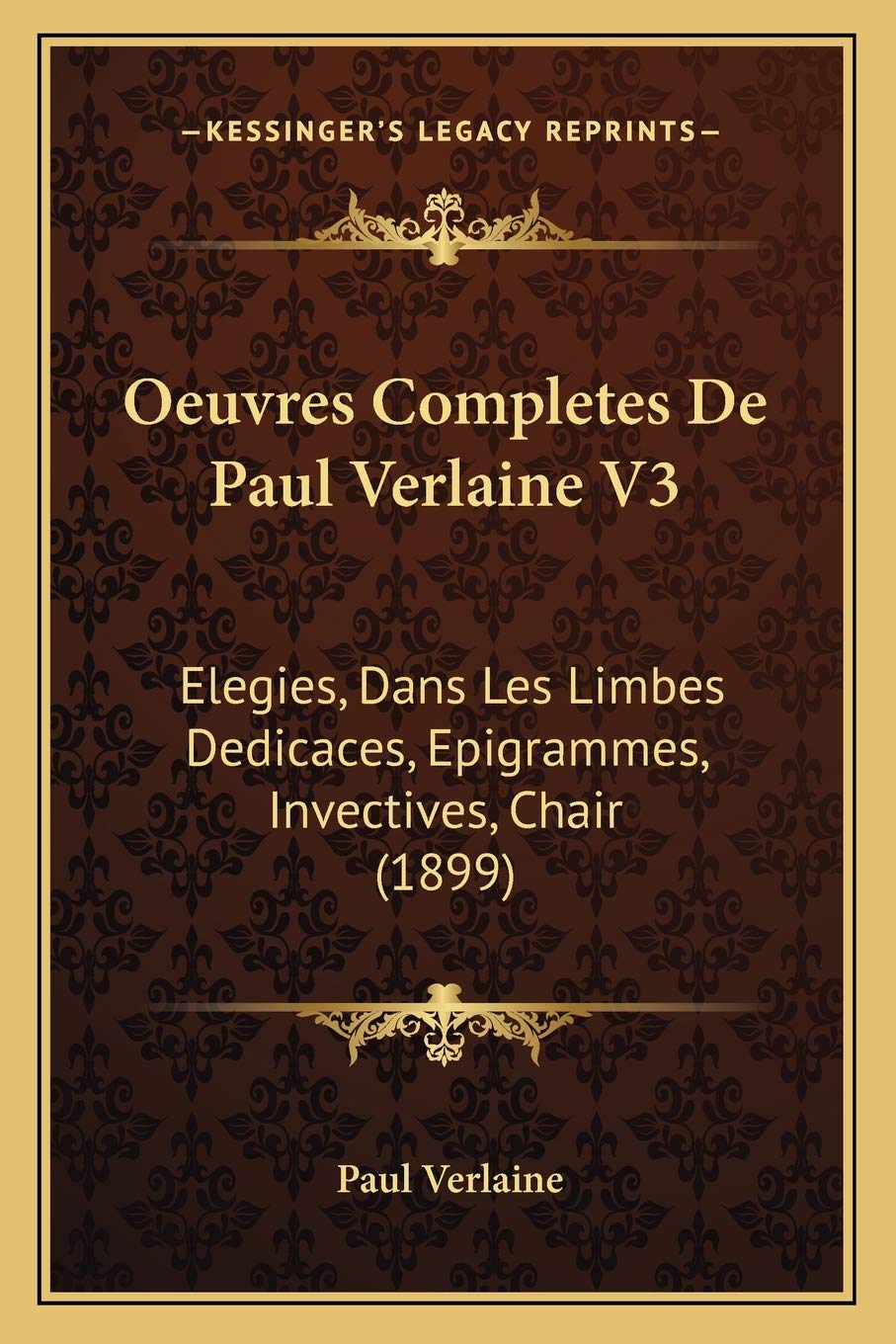 Oeuvres Completes De Paul Verlaine V3: Elegies, Dans Les Limbes Dedicaces, Epigrammes, Invectives, Chair (1899) book