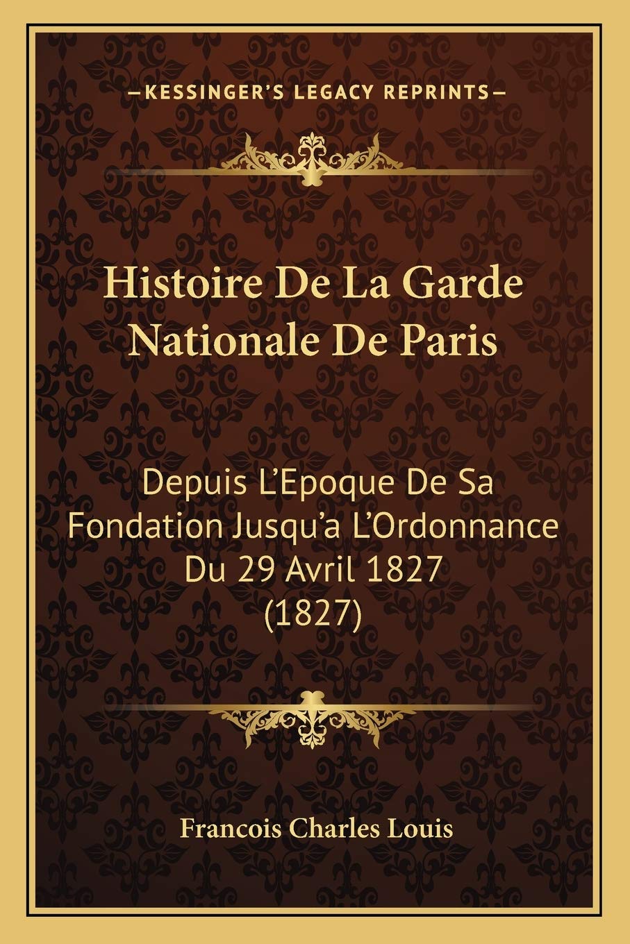 Histoire De La Garde Nationale De Paris: Depuis L'Epoque De Sa Fondation Jusqu'a L'Ordonnance Du 29 Avril 1827 (1827) book