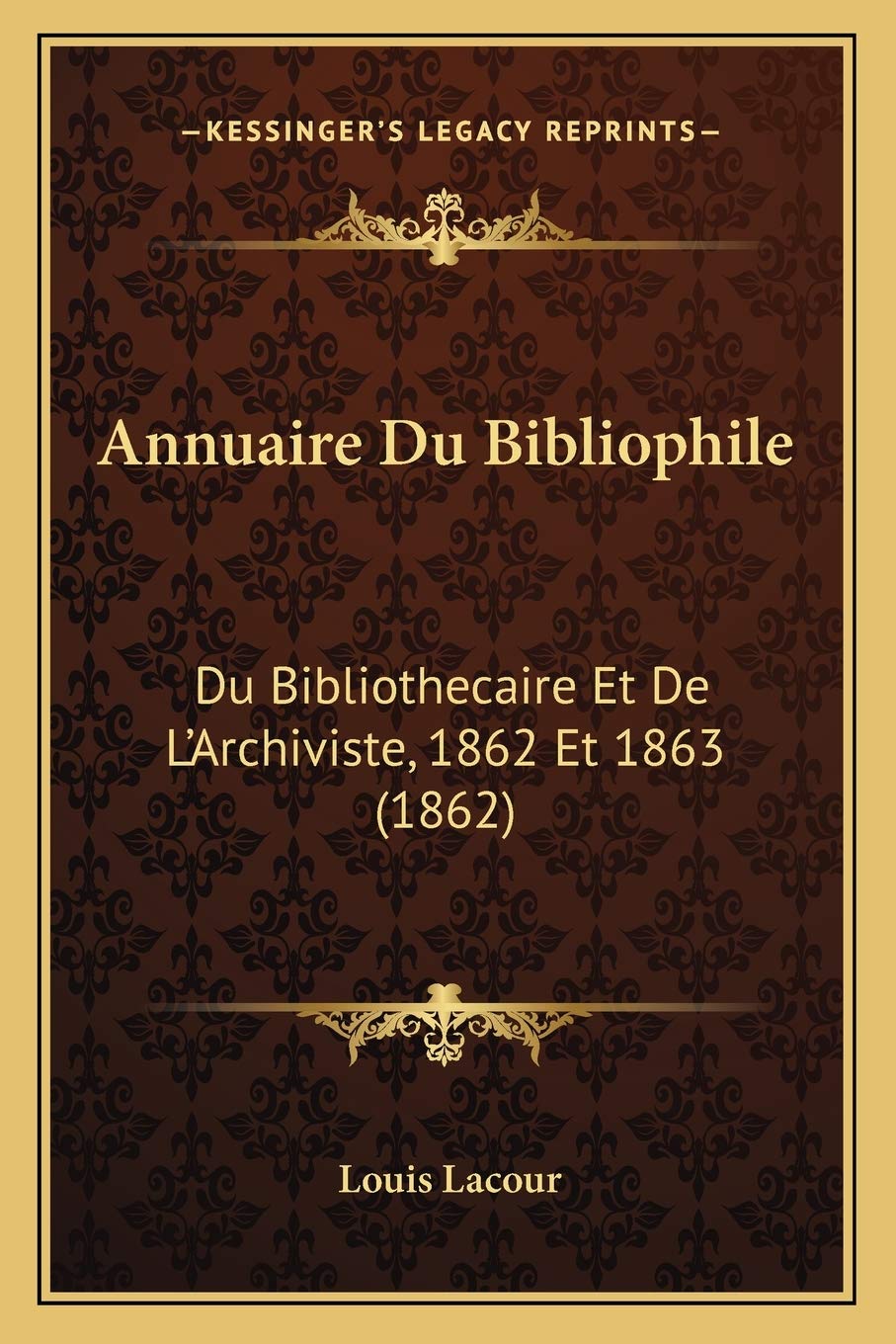 Annuaire Du Bibliophile: Du Bibliothecaire Et De L'Archiviste, 1862 Et 1863 (1862) book