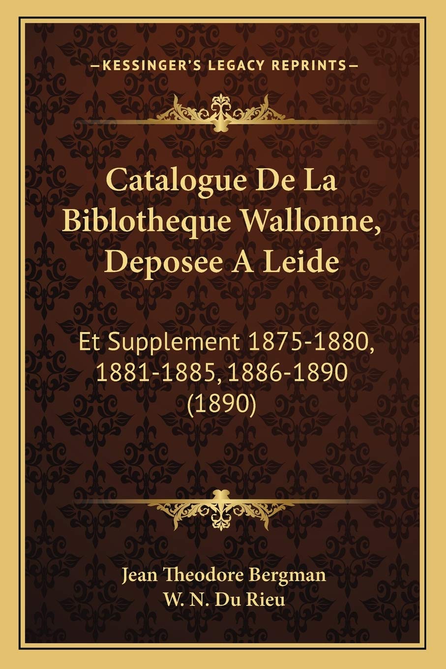 Catalogue De La Biblotheque Wallonne, Deposee A Leide: Et Supplement 1875-1880, 1881-1885, 1886-1890 (1890) book
