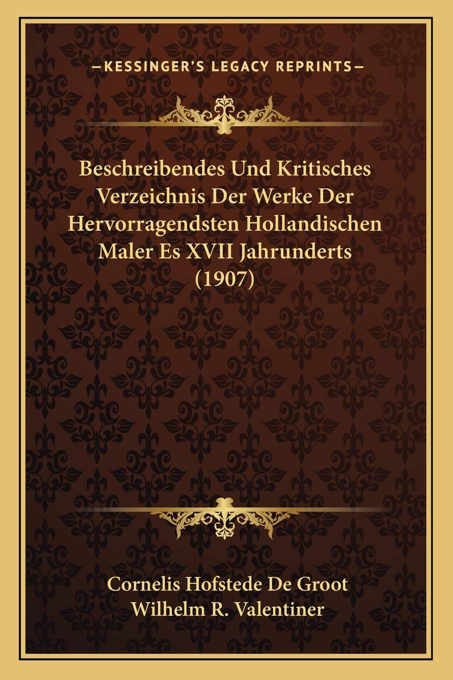 Beschreibendes Und Kritisches Verzeichnis Der Werke Der Hervorragendsten Hollandischen Maler Es XVII Jahrunderts (1907) International