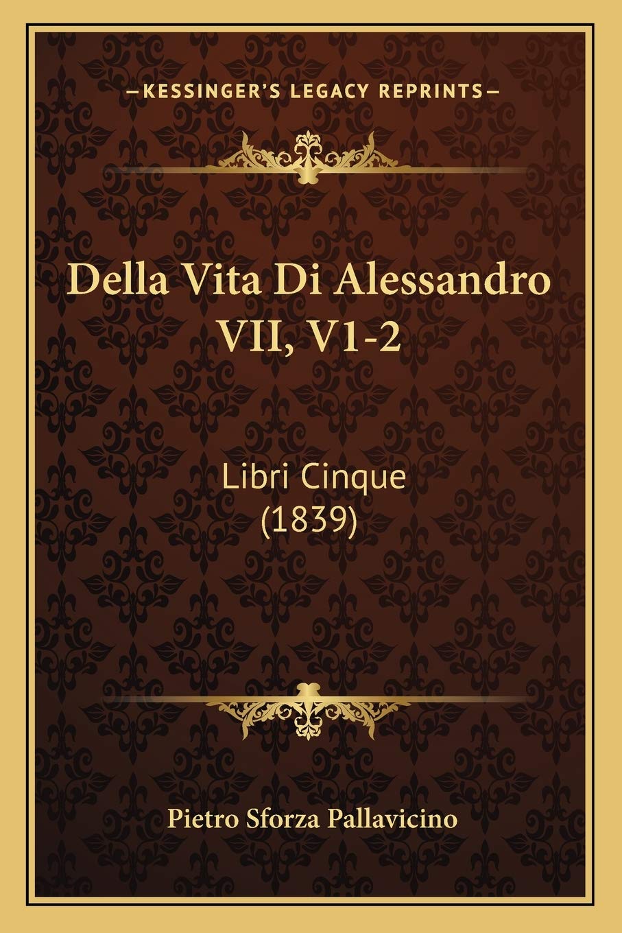 Della Vita Di Alessandro VII, V1-2: Libri Cinque (1839) Contemporary literature