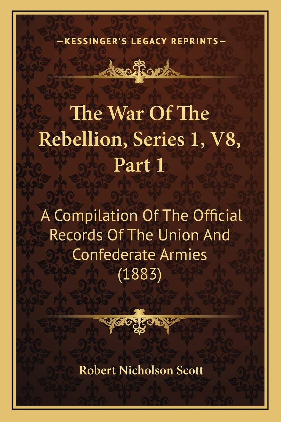 The War Of The Rebellion, Series 1, V8, Part 1: A Compilation Of The Official Records Of The Union And Confederate Armies (1883) Contemporary literature Books