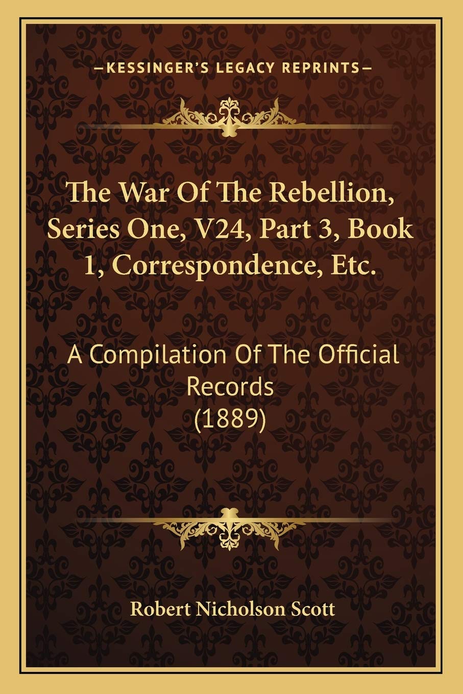 The War Of The Rebellion, Series One, V24, Part 3, Book 1, Correspondence, Etc.: A Compilation Of The Official Records (1889) Contemporary literature Books