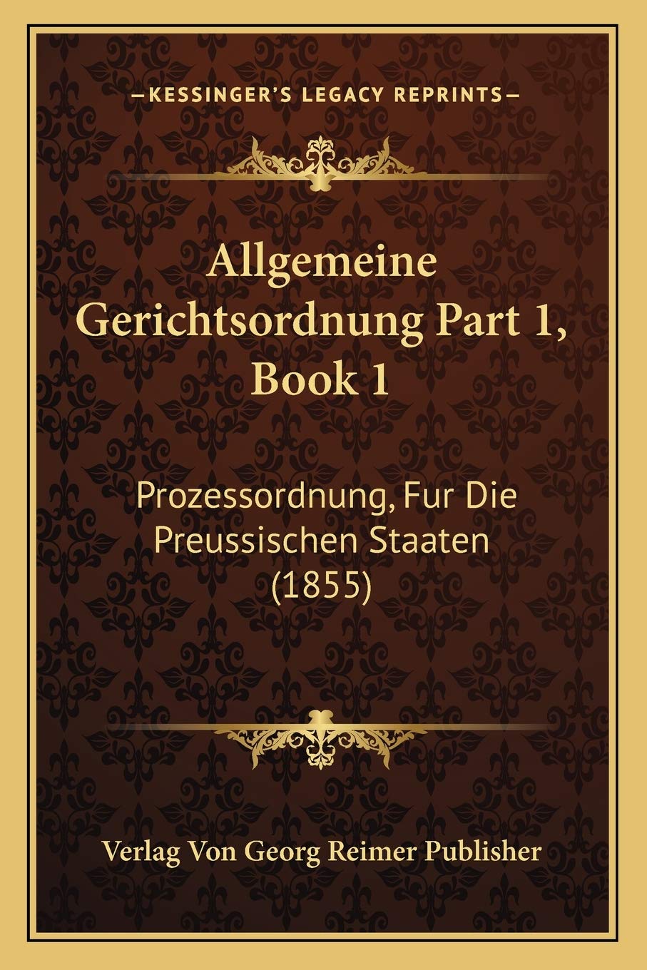 Allgemeine Gerichtsordnung Part 1, Book 1: Prozessordnung, Fur Die Preussischen Staaten (1855) book