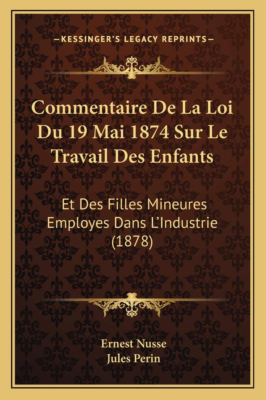 Commentaire De La Loi Du 19 Mai 1874 Sur Le Travail Des Enfants: Et Des Filles Mineures Employes Dans L'Industrie (1878) book