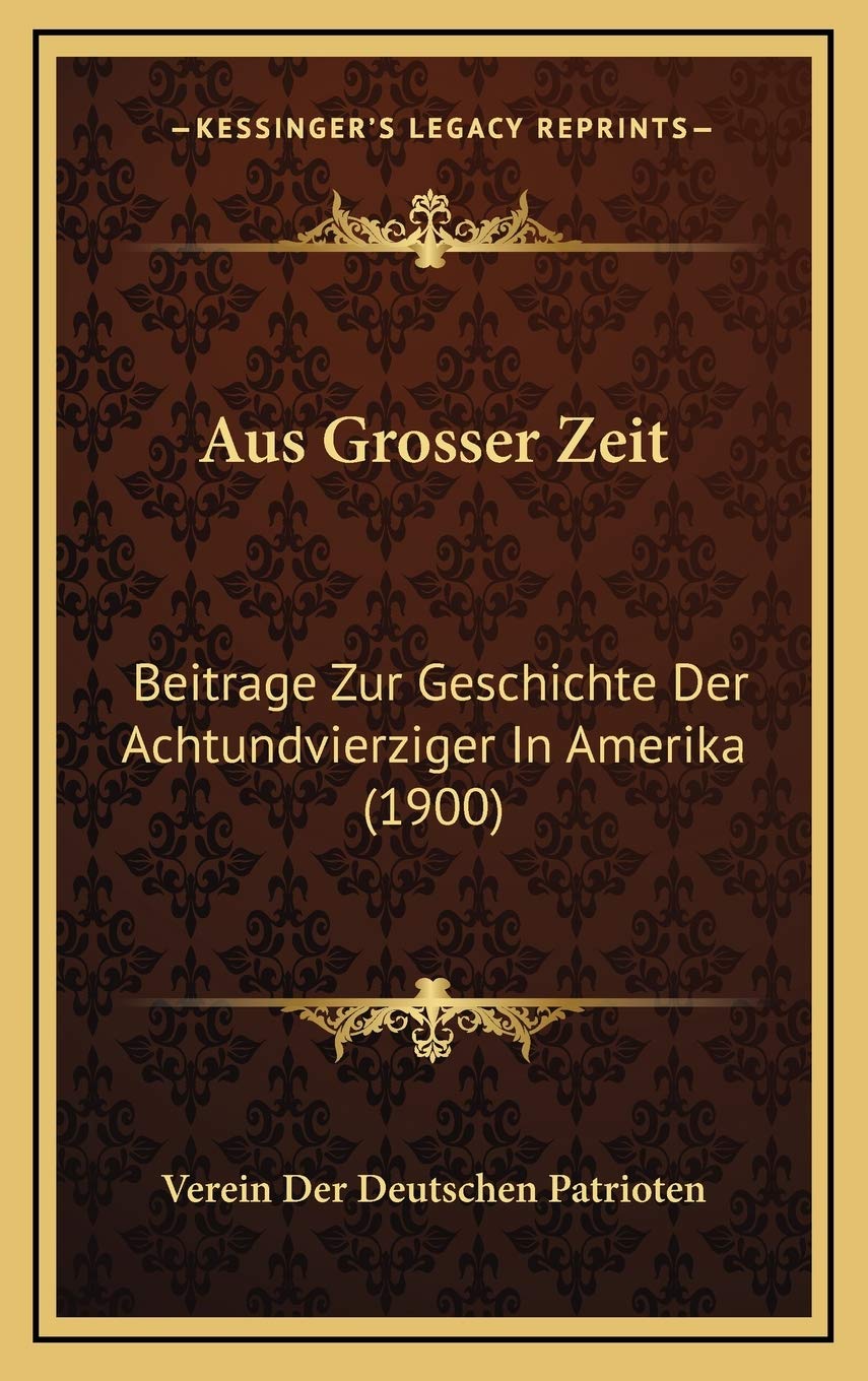 Aus Grosser Zeit: Beitrage Zur Geschichte Der Achtundvierziger In Amerika (1900) Contemporary literature