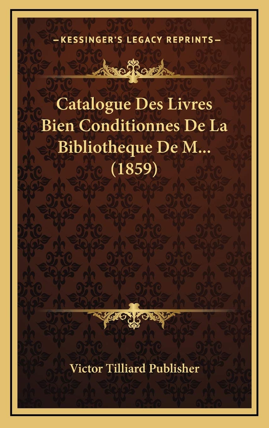 Catalogue Des Livres Bien Conditionnes De La Bibliotheque De M... (1859) Contemporary literature