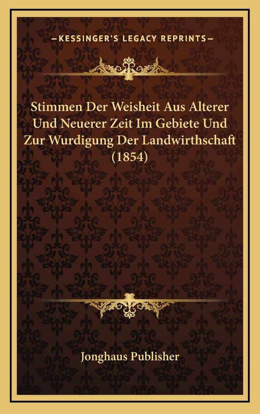 Stimmen Der Weisheit Aus Alterer Und Neuerer Zeit Im Gebiete Und Zur Wurdigung Der Landwirthschaft (1854) Contemporary literature Books