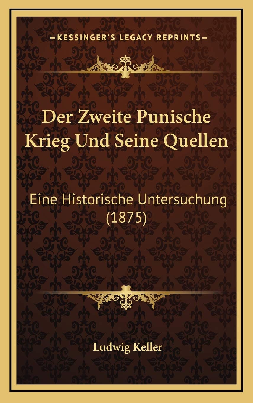 Der Zweite Punische Krieg Und Seine Quellen: Eine Historische Untersuchung (1875) Contemporary literature