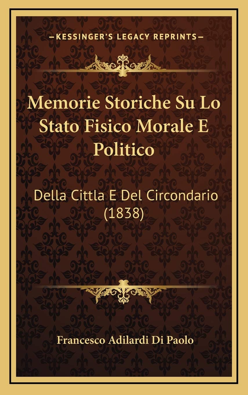 Memorie Storiche Su Lo Stato Fisico Morale E Politico: Della Cittla E Del Circondario (1838) Contemporary literature