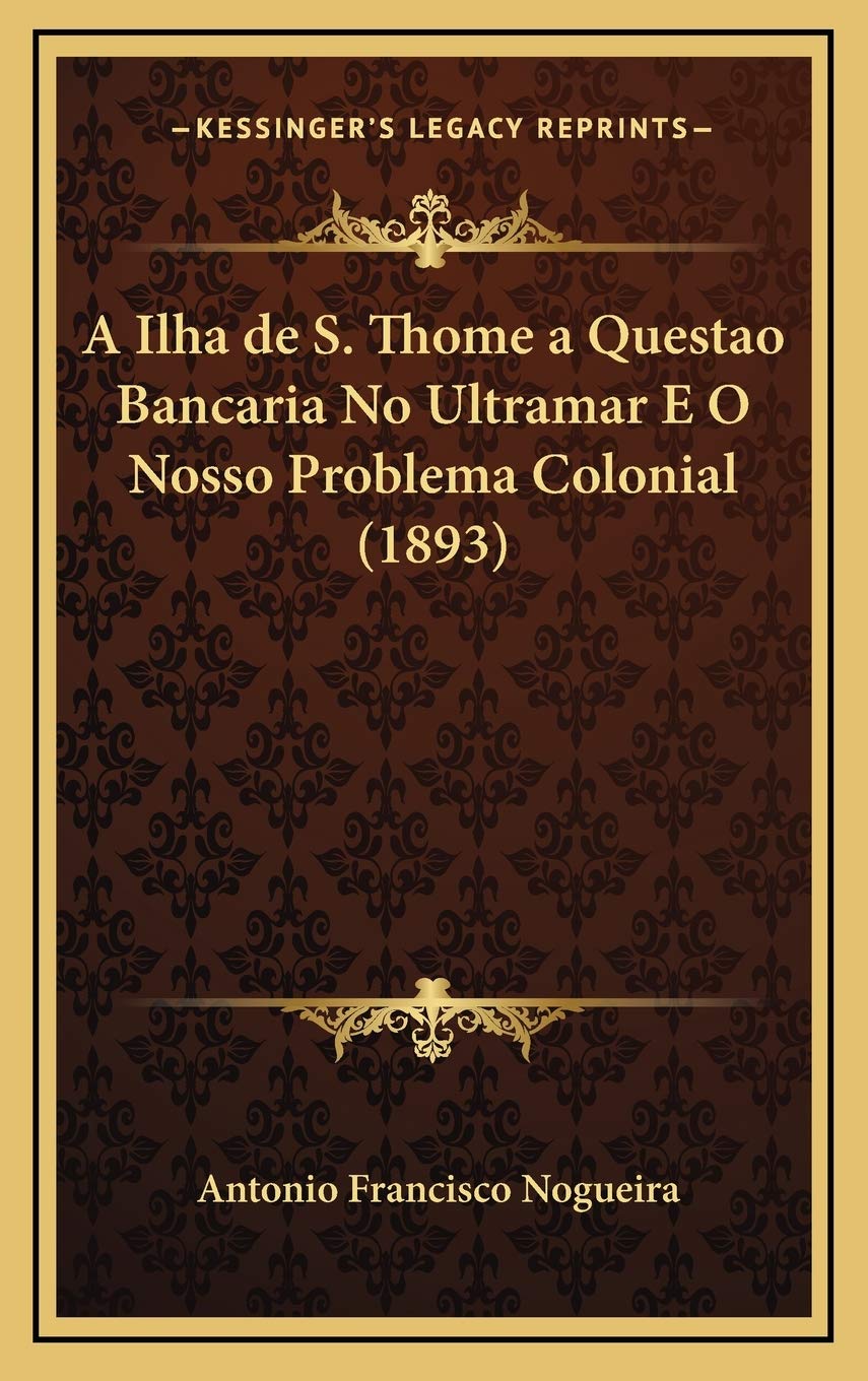 A Ilha de S. Thome a Questao Bancaria No Ultramar E O Nosso Problema Colonial (1893) Contemporary literature