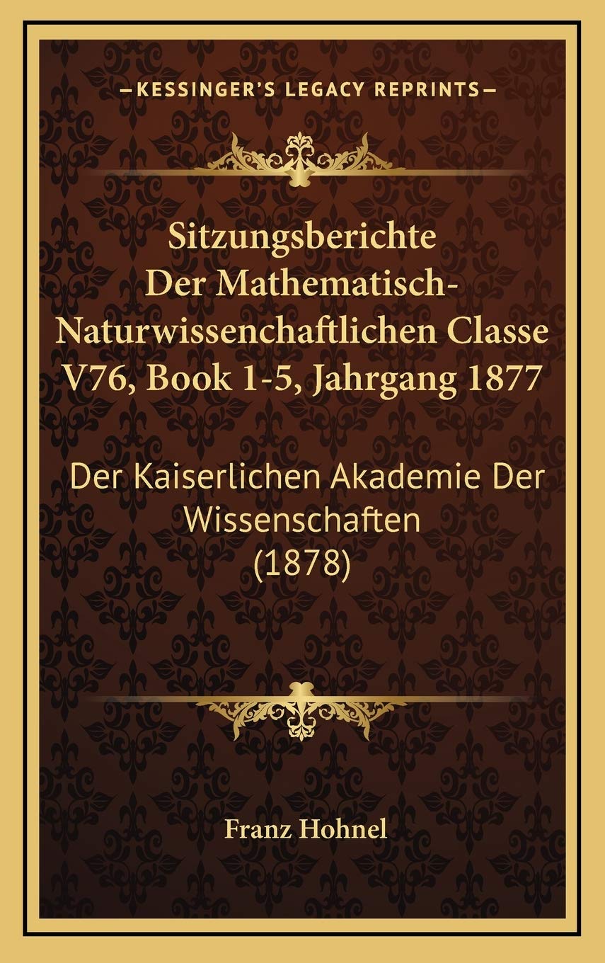 Sitzungsberichte Der Mathematisch-Naturwissenchaftlichen Classe V76, Book 1-5, Jahrgang 1877: Der Kaiserlichen Akademie Der Wissenschaften (1878) Contemporary literature Books