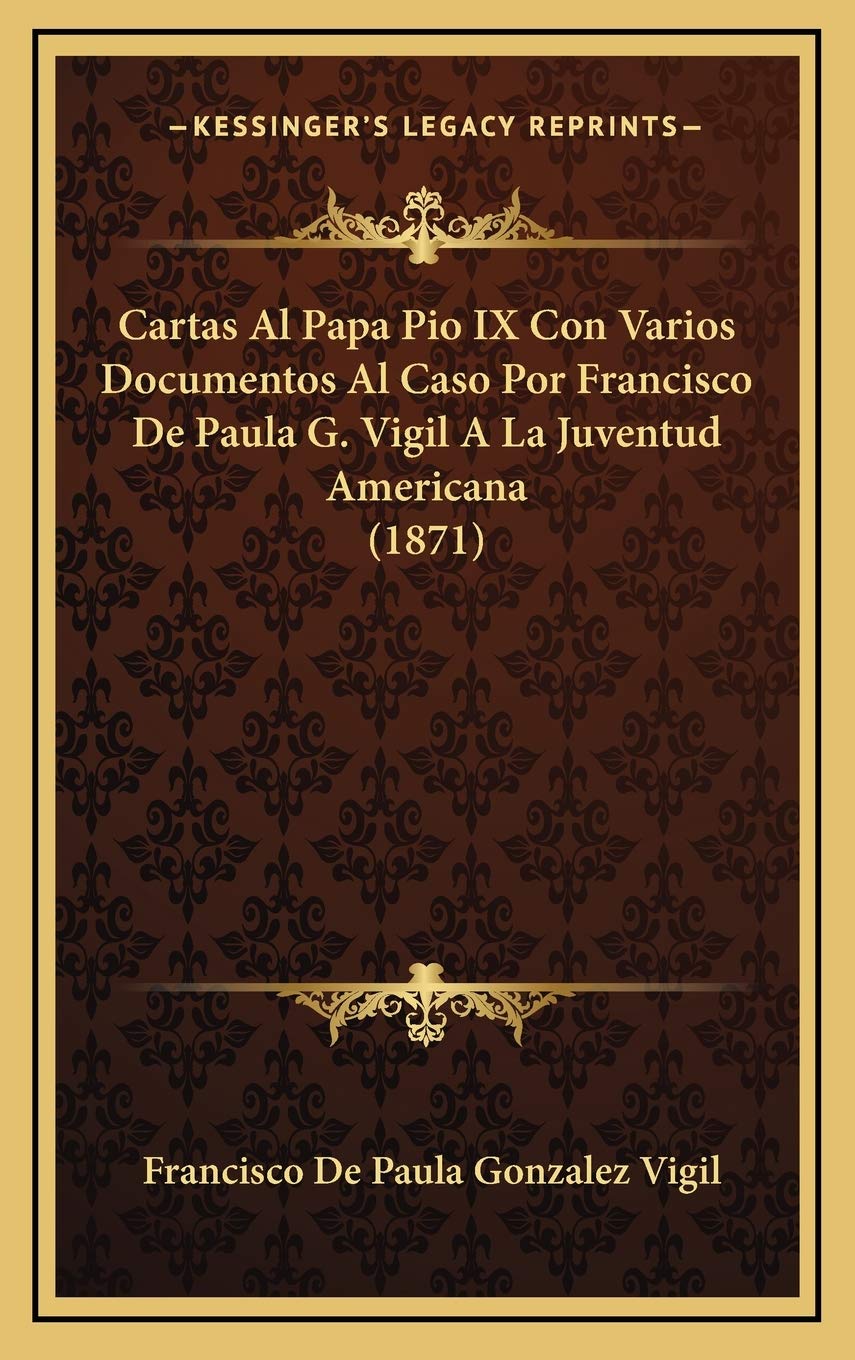 Cartas Al Papa Pio IX Con Varios Documentos Al Caso Por Francisco De Paula G. Vigil A La Juventud Americana (1871) Contemporary literature
