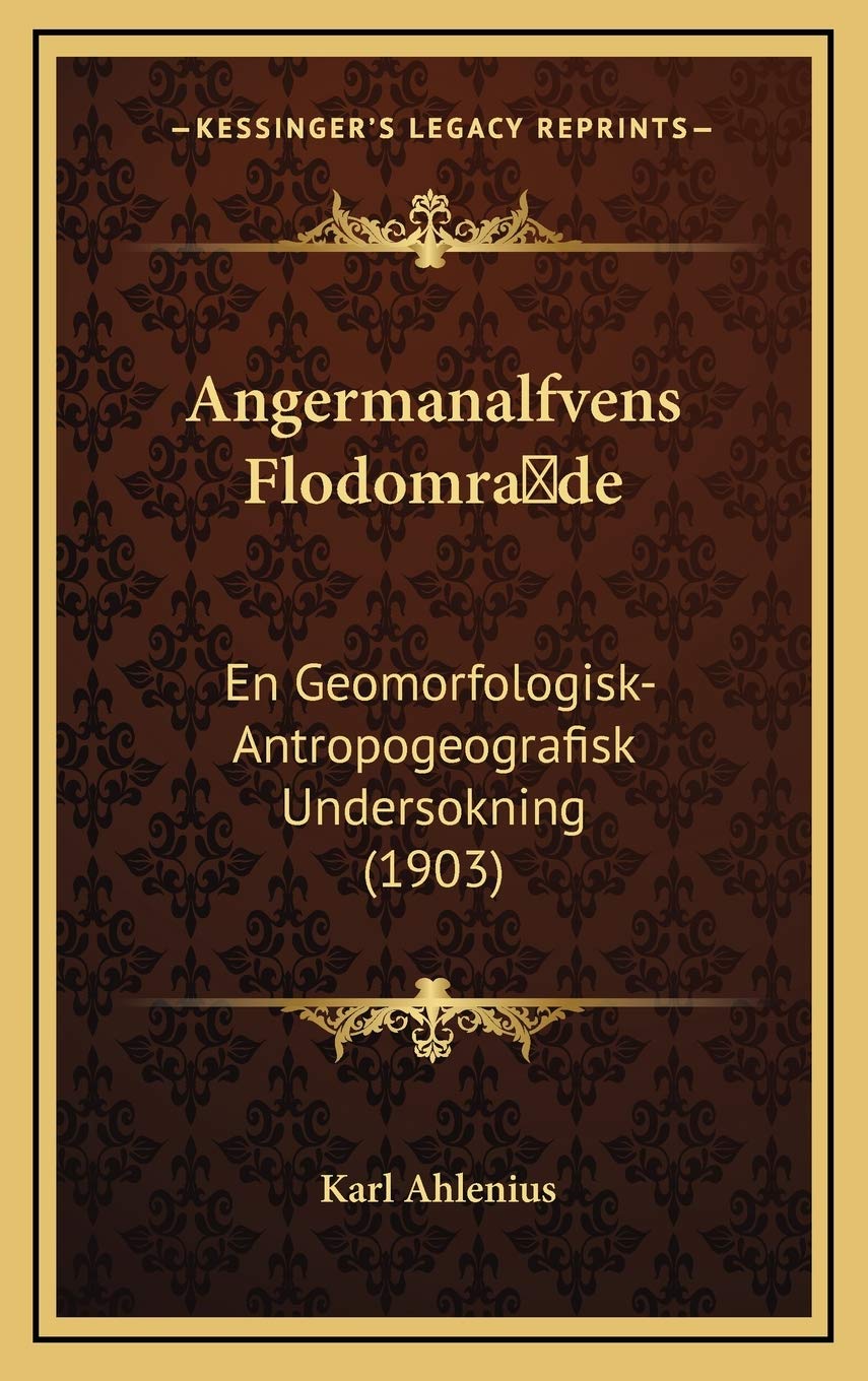 Angermanalfvens Flodomra de: En Geomorfologisk-Antropogeografisk Undersokning (1903) Contemporary literature