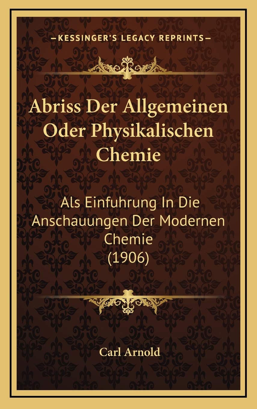 Abriss Der Allgemeinen Oder Physikalischen Chemie: Als Einfuhrung In Die Anschauungen Der Modernen Chemie (1906) Contemporary literature